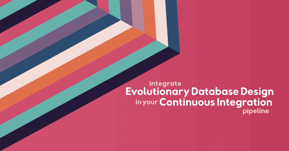 Integrate Evolutionary Database Design in your Continuous Integration Pipeline