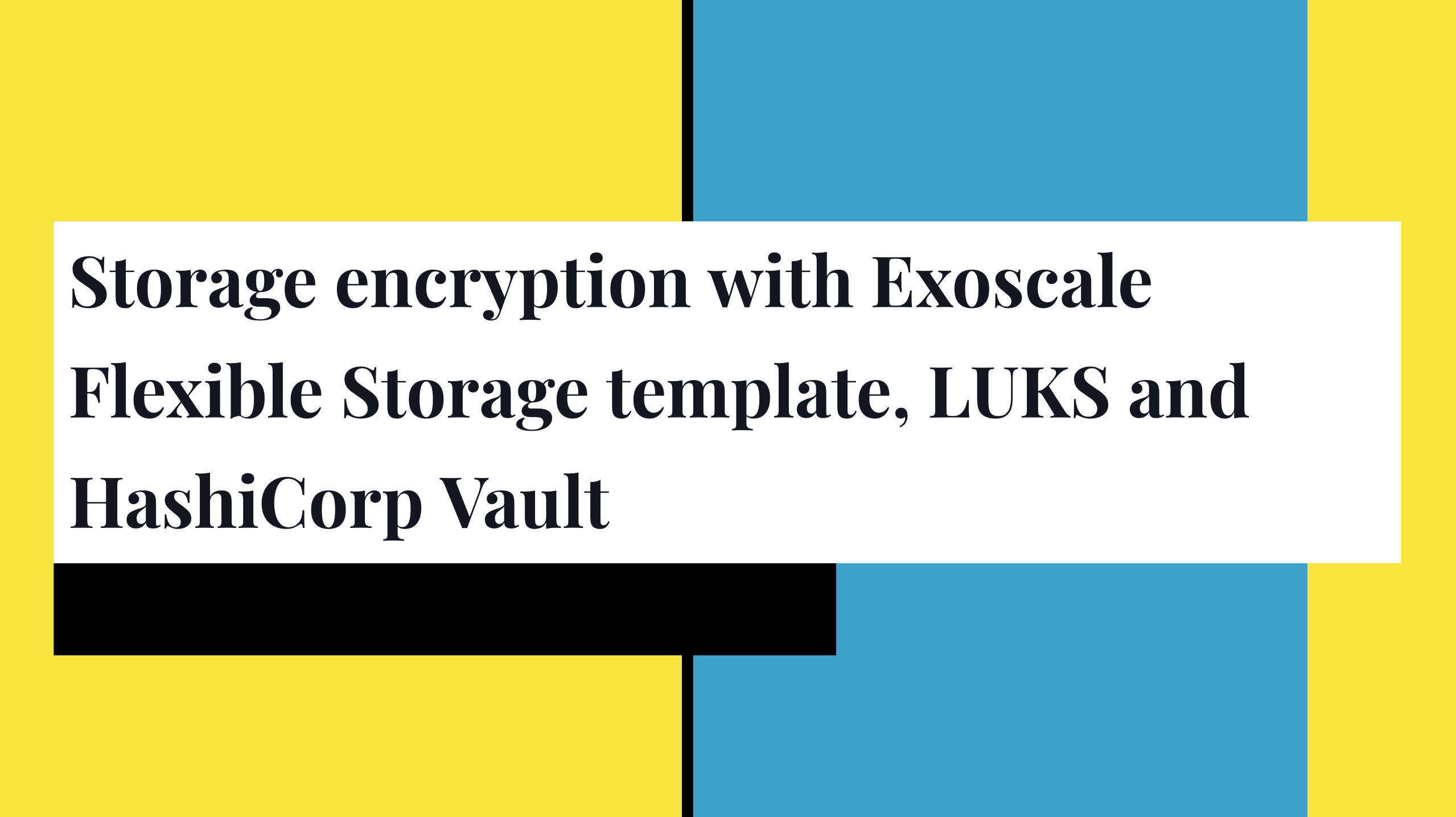 Storage encryption with Exoscale Flexible Storage template, LUKS and HashiCorp Vault