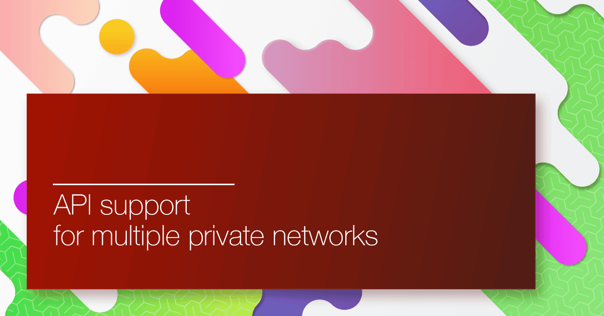 API support for multiple private networks