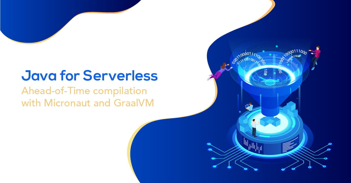 Java for Serverless: Ahead-of-Time compilation with Micronaut and GraalVM