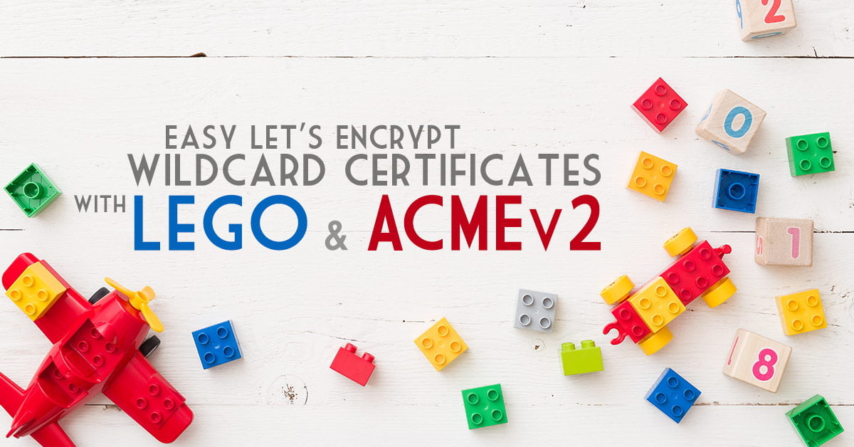 Easy Let's Encrypt wildcard certificates, with Lego and ACMEv2