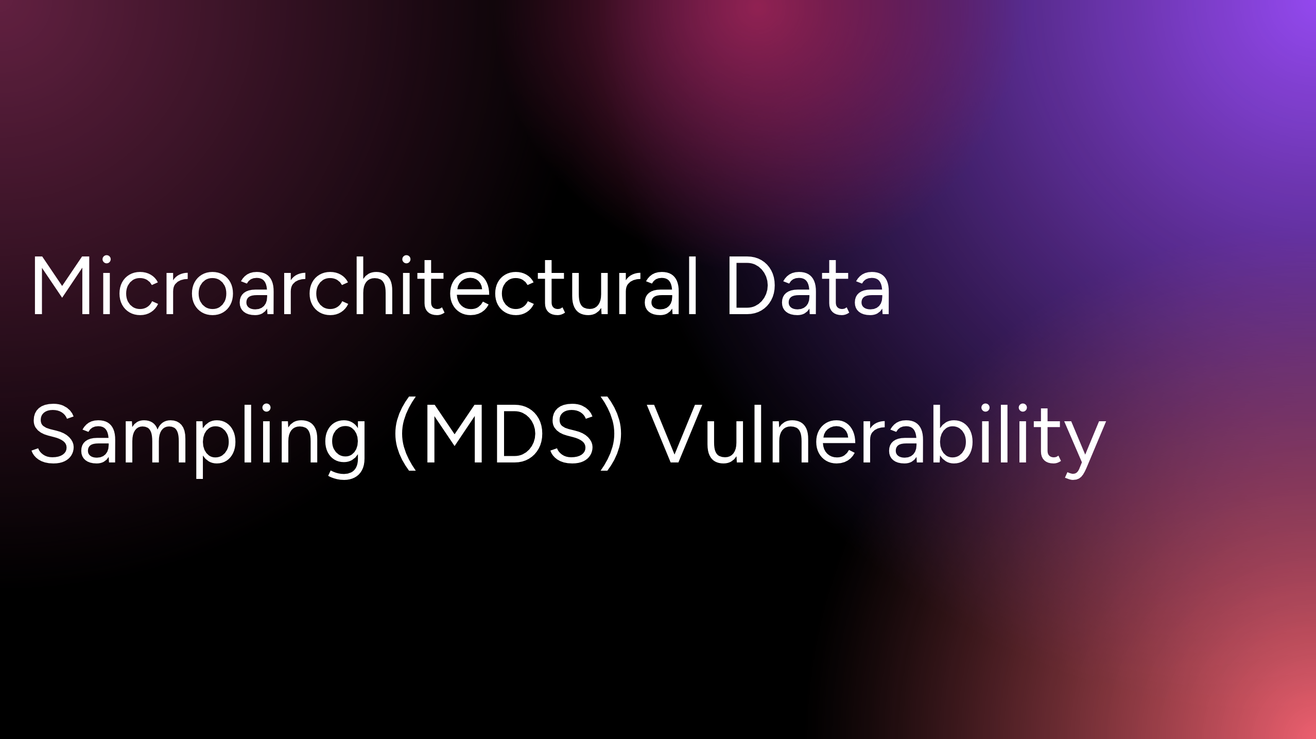 An important security notice regarding Microarchitectural Data Sampling (MDS) Vulnerability