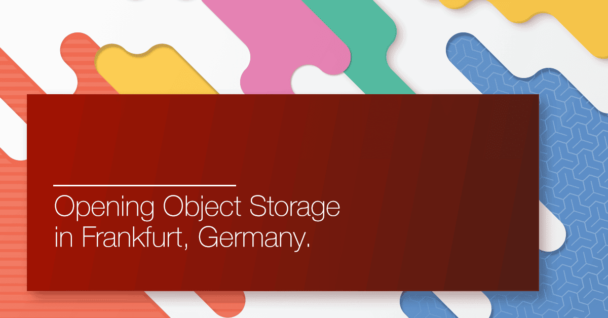Opening Object Storage in Frankfurt, Germany