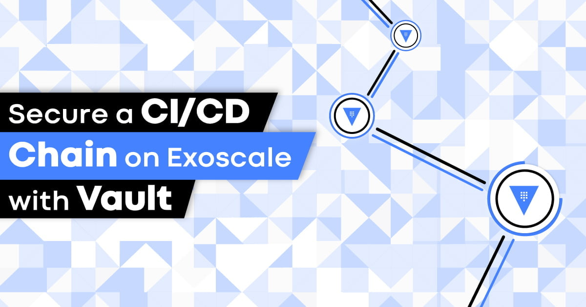 Secure a CI/CD Chain on Exoscale with Vault